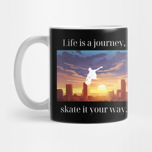 Life is a journey, skate it your way. Skate Mug